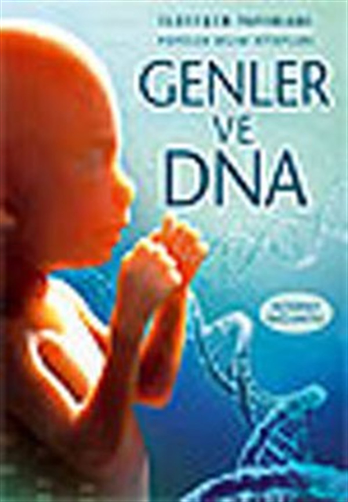 Popüler Bilim Kitapları Dizisi 05 - Genler ve DNA