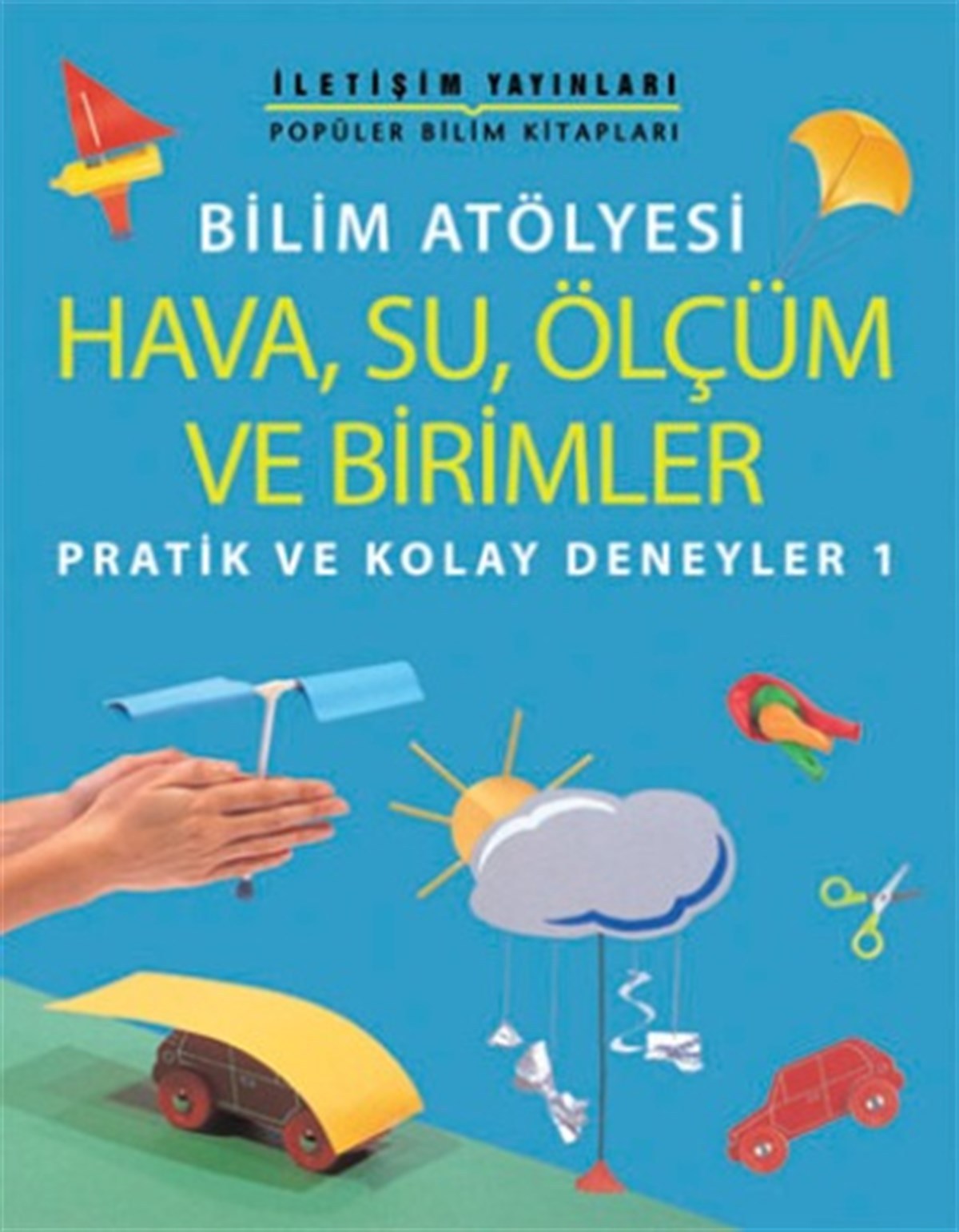 Popüler Bilim Kitapları Dizisi 16 - Bilim Atölyesi Serisi (Hava, Su, Ölçüm ve Birimler) Pratik ve Kolay Deneyler 1