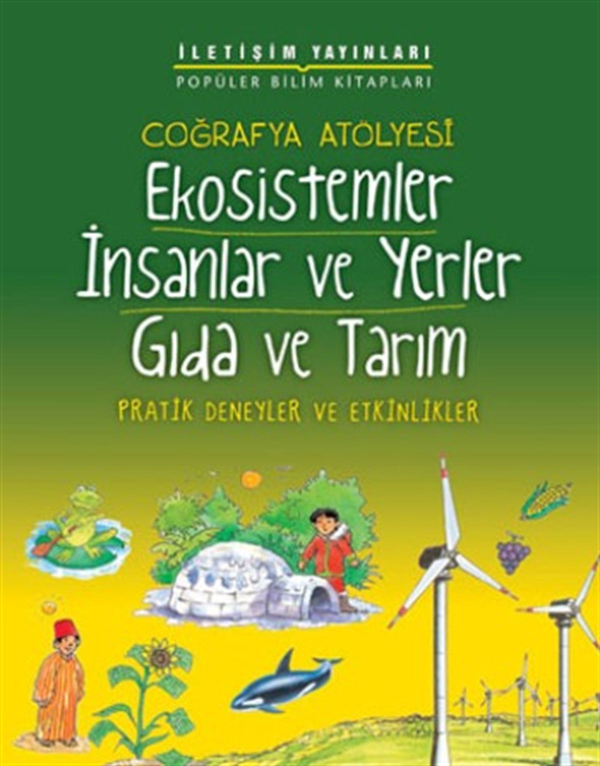 Popüler Bilim Kitapları Dizisi 24 - Coğrafya Atölyesi Serisi (Ekosistemler, İnsanlar ve Yerler, Gıda ve Tarım)