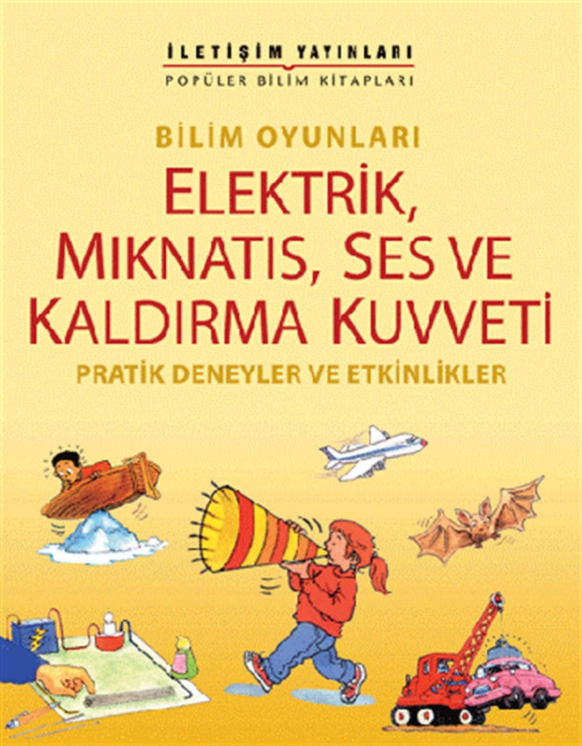 Popüler Bilim Kitapları Dizisi 27 - Bilim Oyunları Serisi (Elektrik, Mıknatıs, Ses ve Kaldırma Kuvveti)