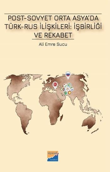 Post-Sovyet Orta Asya’da Türk-Rus İlişkileri:İşbirliği ve Rekabet