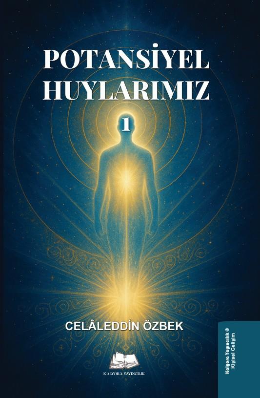 Potansiyel Huylarımız 1 , Celaleddin Özbek , Kalyora Yayıncılık , 9786259635156 ,