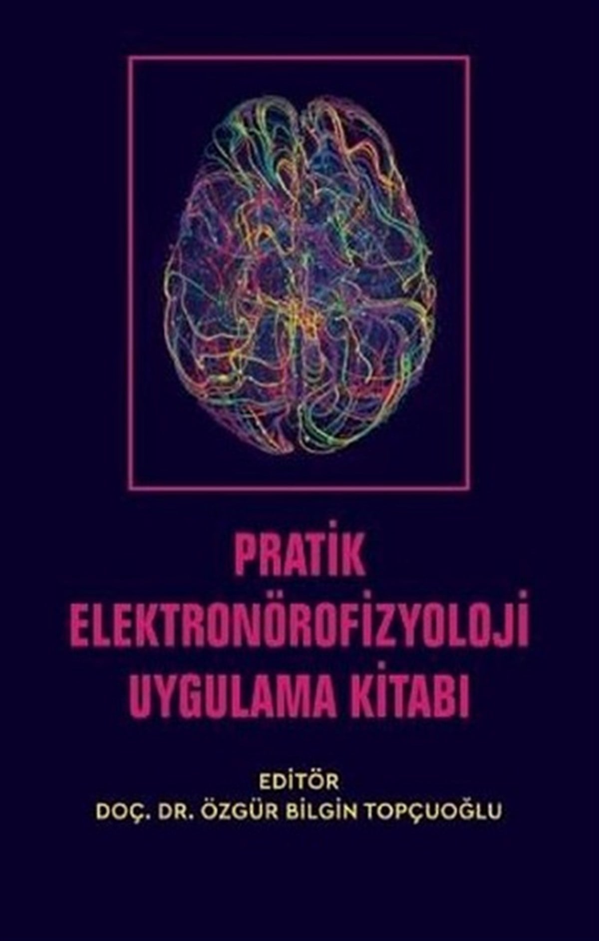 Pratik Elektronörofizyoloji Uygulama Kitabı