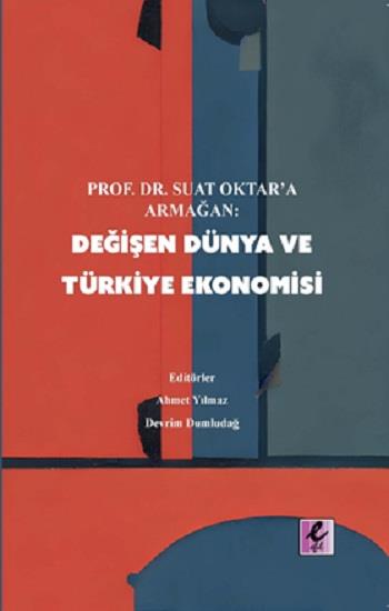 Prof. Dr Suat Oktar’a Armağan: Değişen Dünya ve Türkiye Ekonomisi