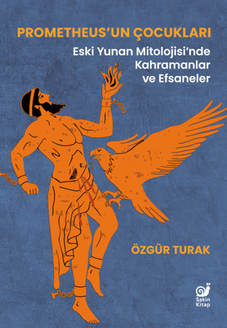 Prometheus’un Çocukları - Eski Yunan Mitolojisi’nde Kahramanlar ve Efsaneler