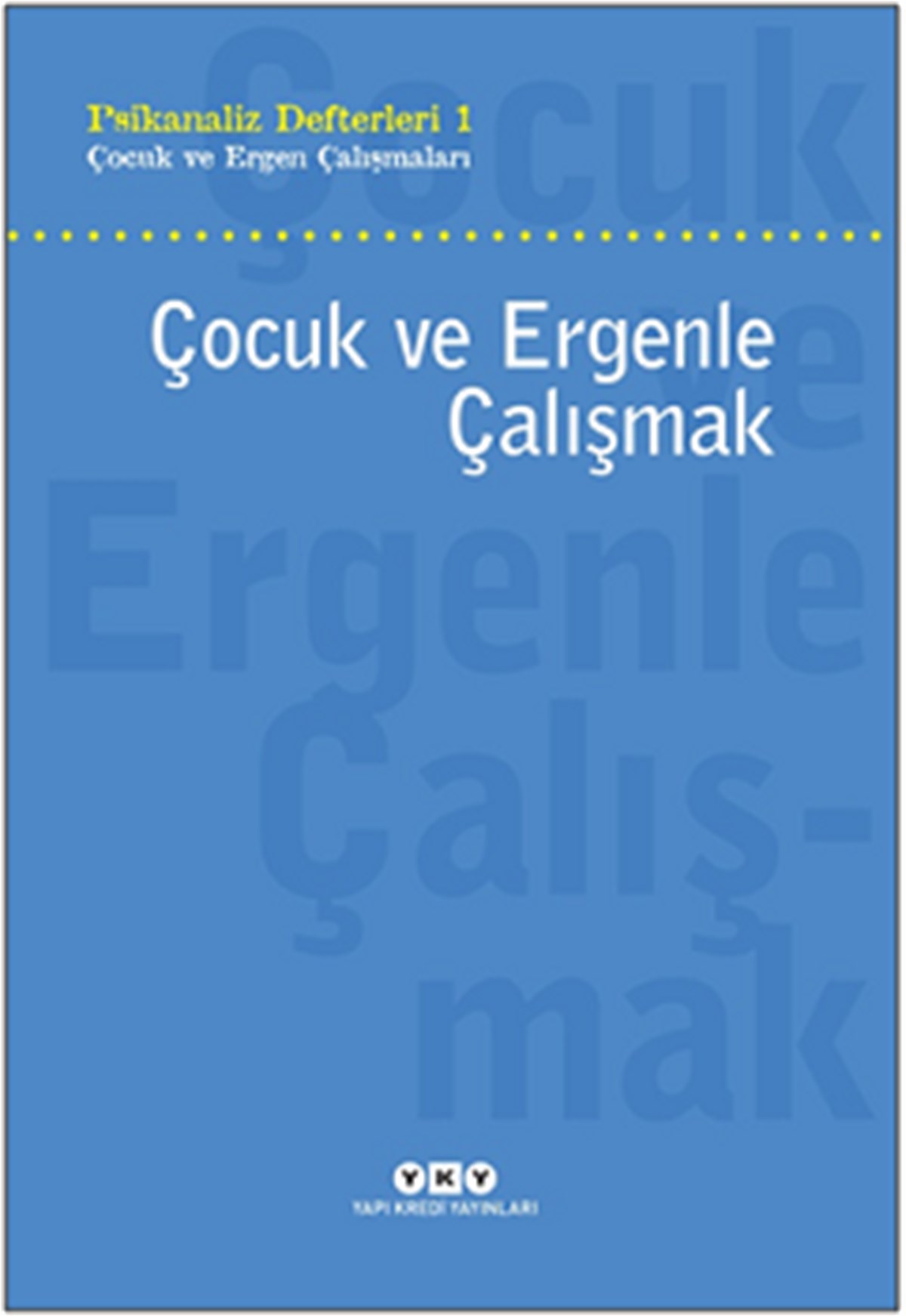 Psikanaliz Defteri 1 - Çocuk ve Ergen Çalışmaları - Çocuk ve Ergenle Çalışmak