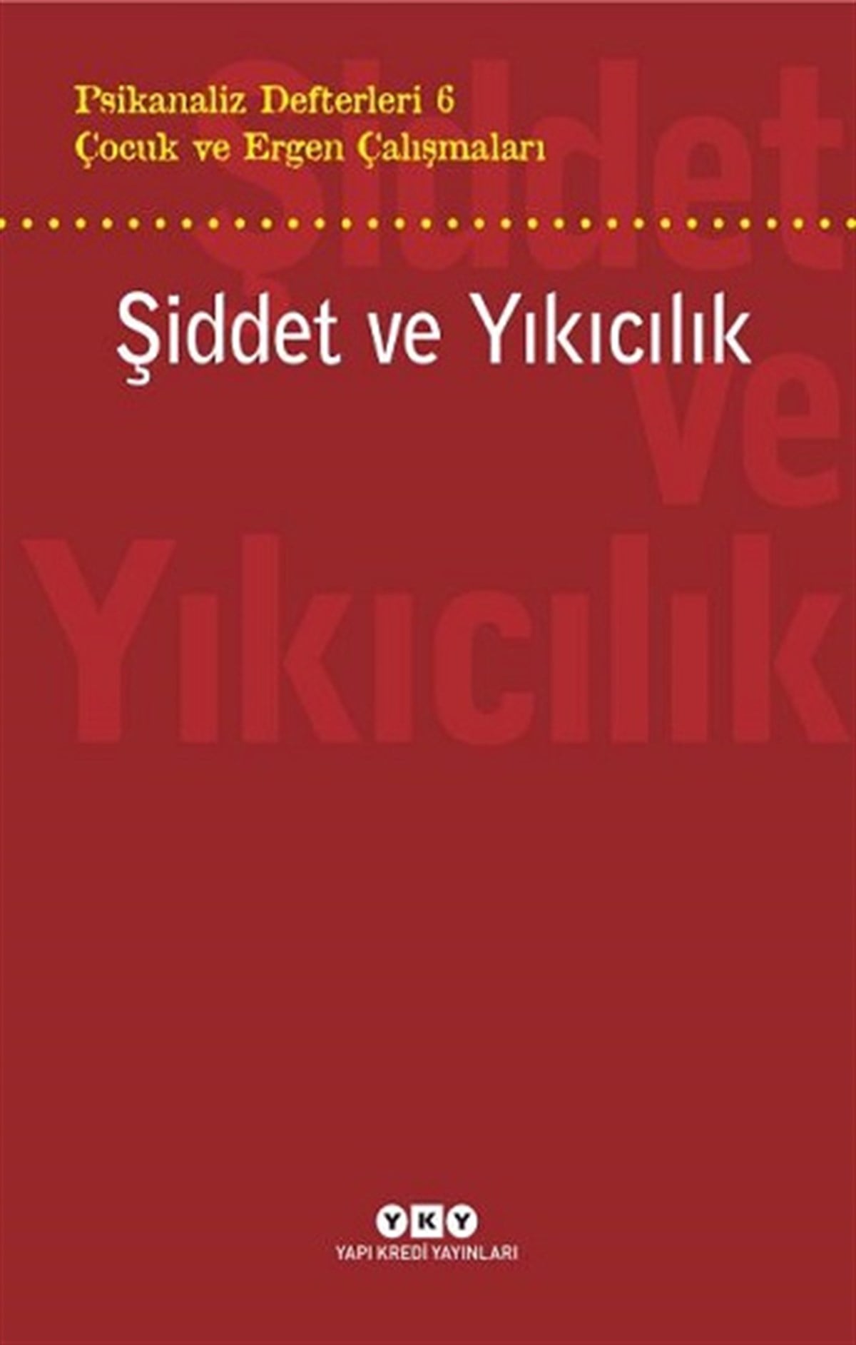 Psikanaliz Defterleri 6 – Çocuk ve Ergen Çalışmaları  Şiddet ve Yıkıcılık