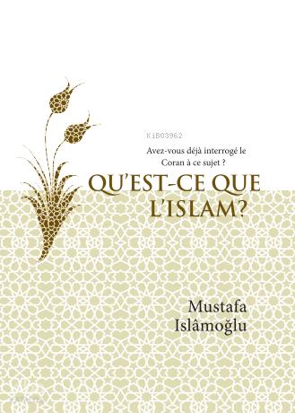 Qu’Est-Ce Que L’Islam ?  (İslam Nedir? Fransızca);Avez-vous déjà interrogé’le Coran à ce sujet?