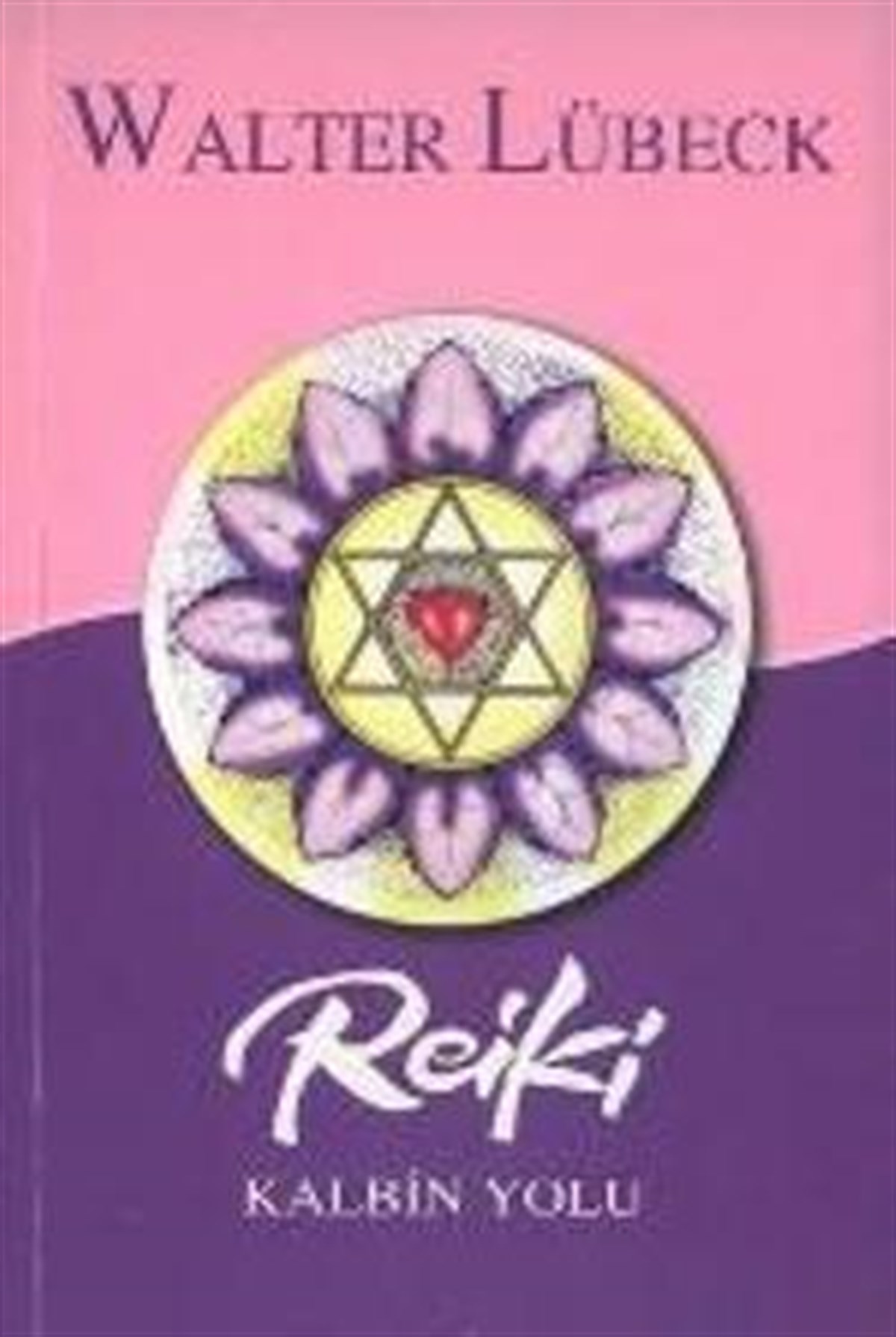 Reiki Kalbin Yolu Beden, Zihin ve Ruhu İyileştirme Metodu