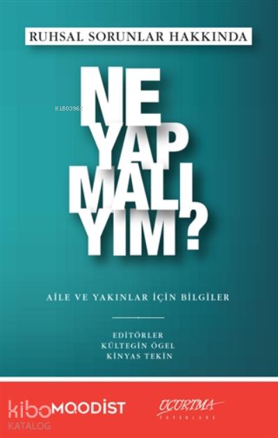 Ruhsal Sorunlar Hakkında Ne Yapmalıyım?;Aile Ve Yakınlar İçin Bilgiler