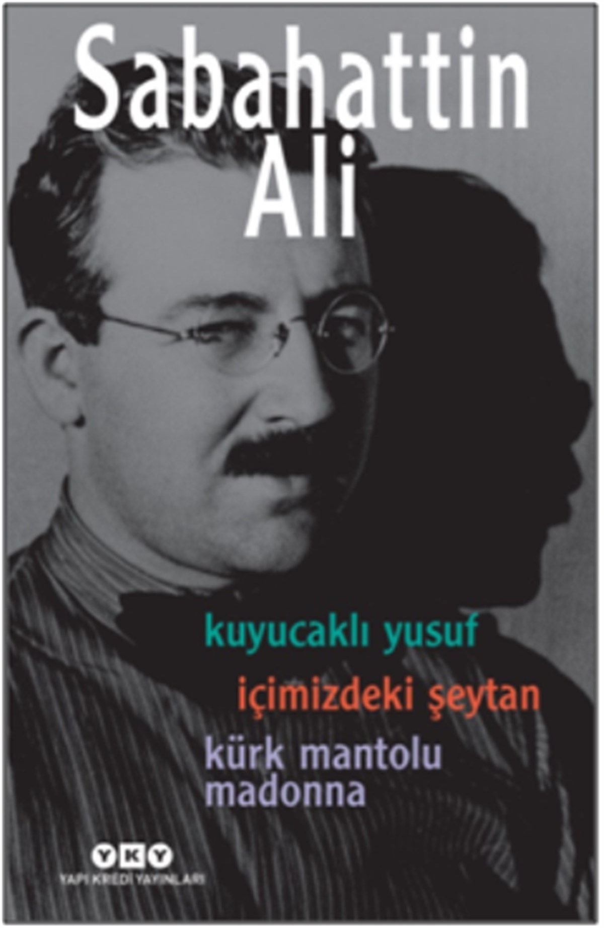 Sabahattin Ali -  Üç Roman -  ( Kuyucaklı Yusuf – İçimizdeki Şeytan – Kürk Mantolu Madonna )