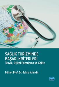 Sağlık Turizminde Başarı Kriterleri - Teşvik, Dijital Pazarlama ve Kalite