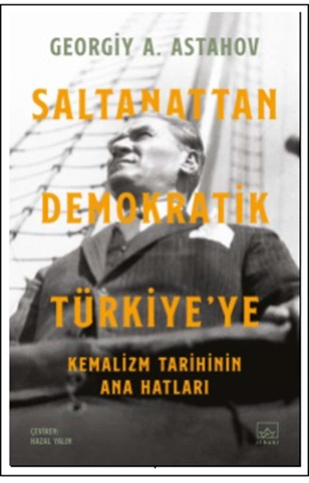 Saltanattan Demokratik Türkiye’ye: Kemalizm Tarihinin Ana Hatları
