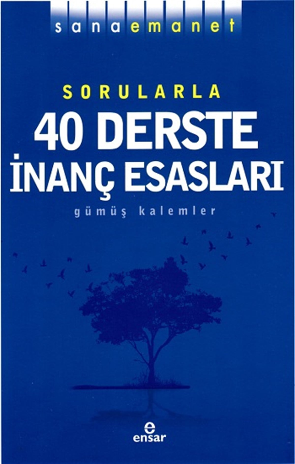 Sana Emanet Sorularla 40 Derste İnanç Esasları