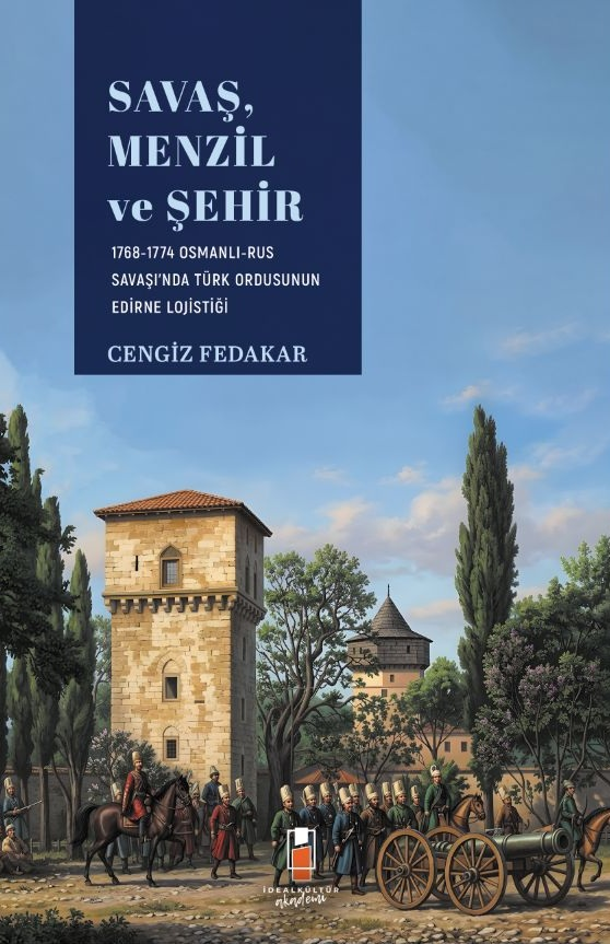 Savaş, Menzil ve Şehir: 1768-1774 Osmanlı-Rus Savaşı'nda Türk Ordusunun Edirne Lojistiği