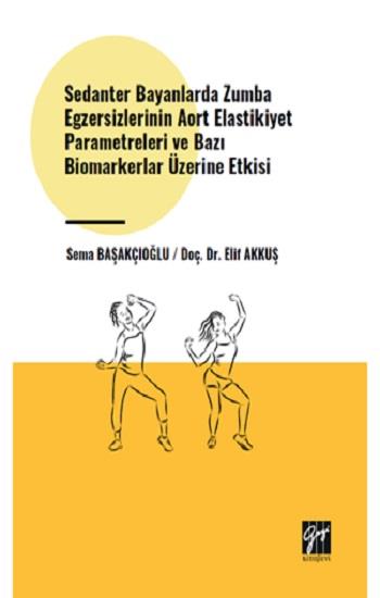Sedanter Bayanlarda Zumba Egzersizlerinin Aort Elastikiyet Parametreleri ve Bazı Biomarkerlar Üzerine Etkisi