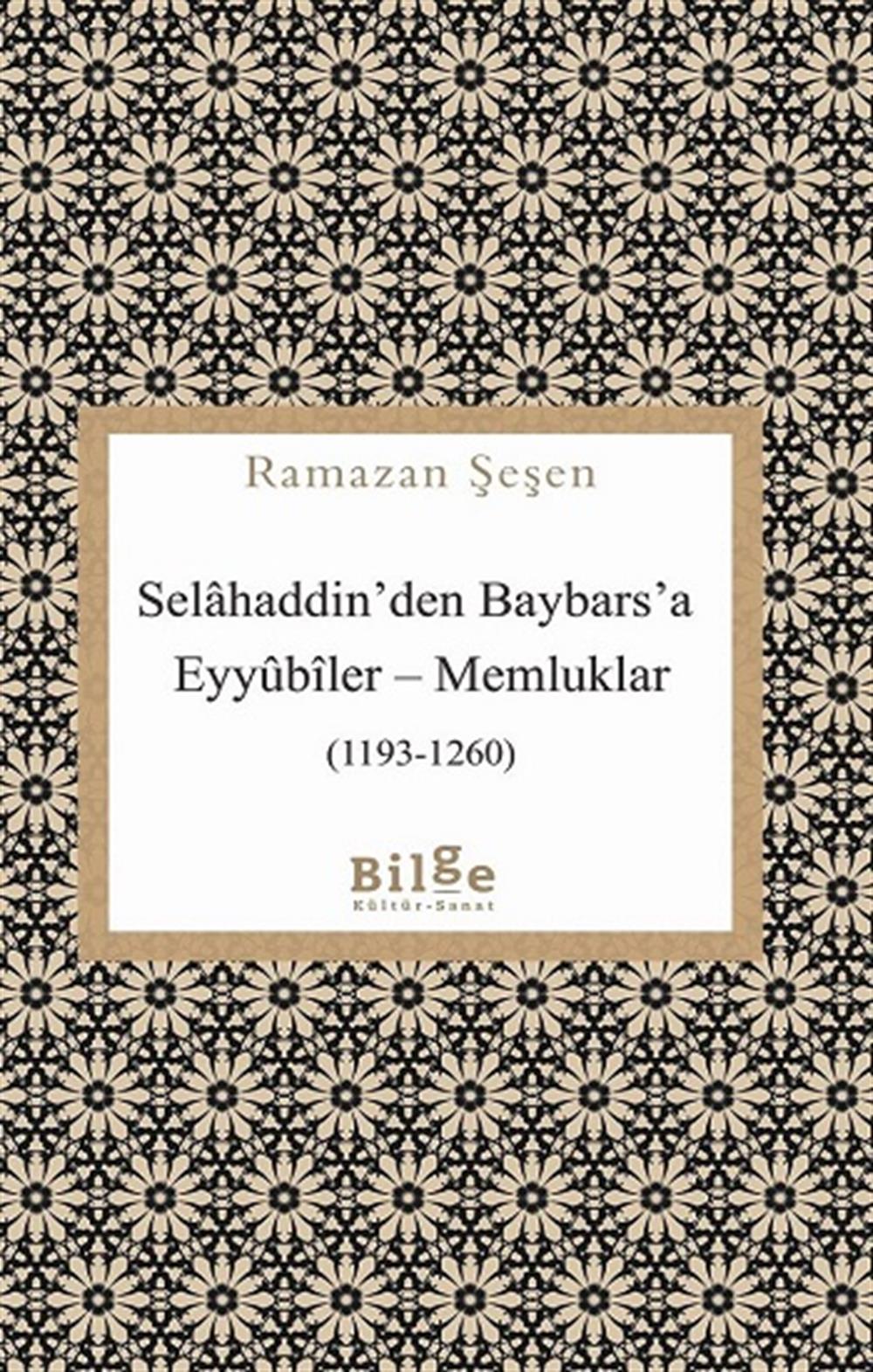 Selahaddin’den Baybars’a Eyyubiler – Memluklar (1193-1260)