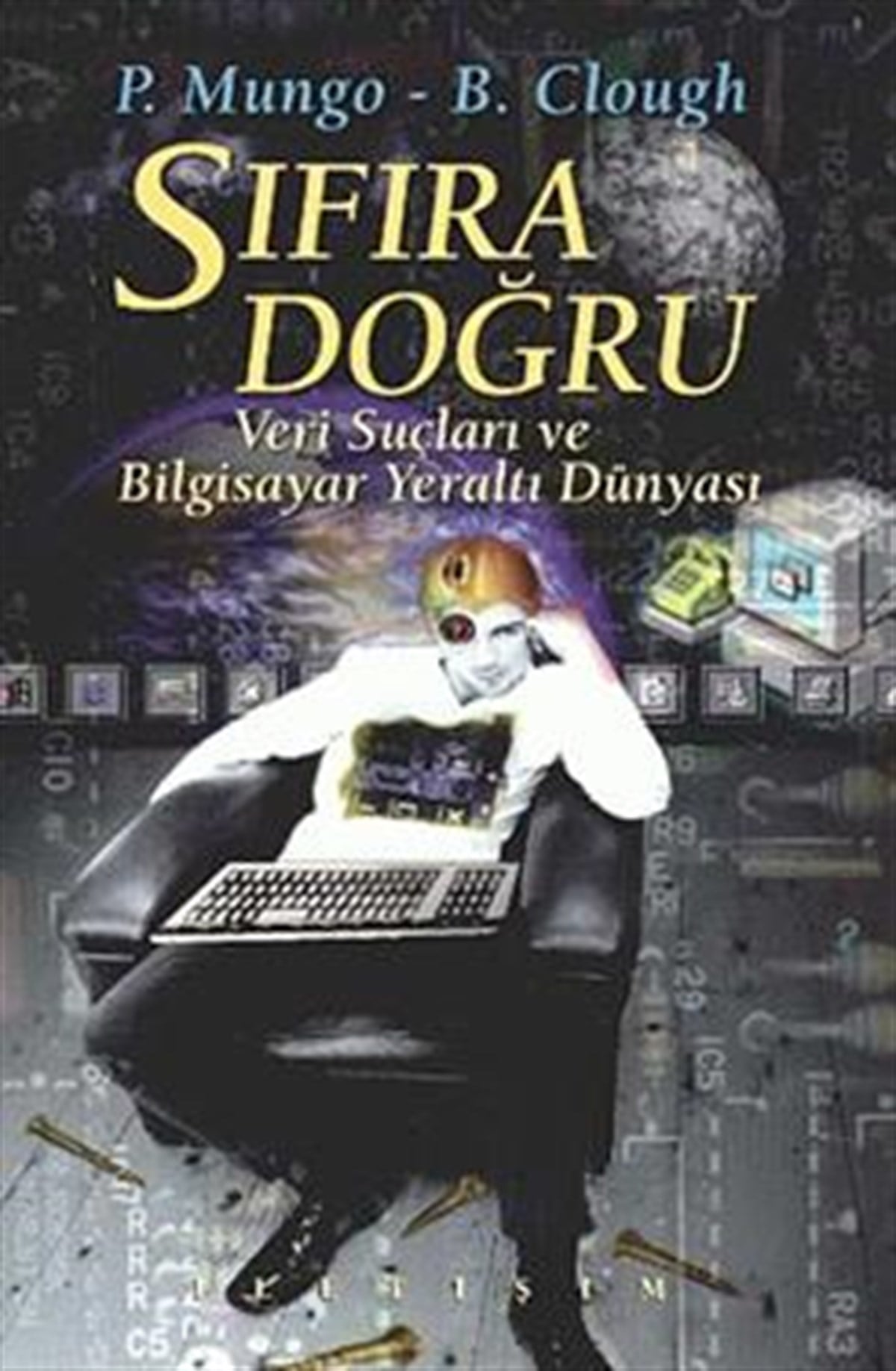 Sıfıra Doğru: Veri Suçları ve Bilgisayar Yeraltı Dünyası