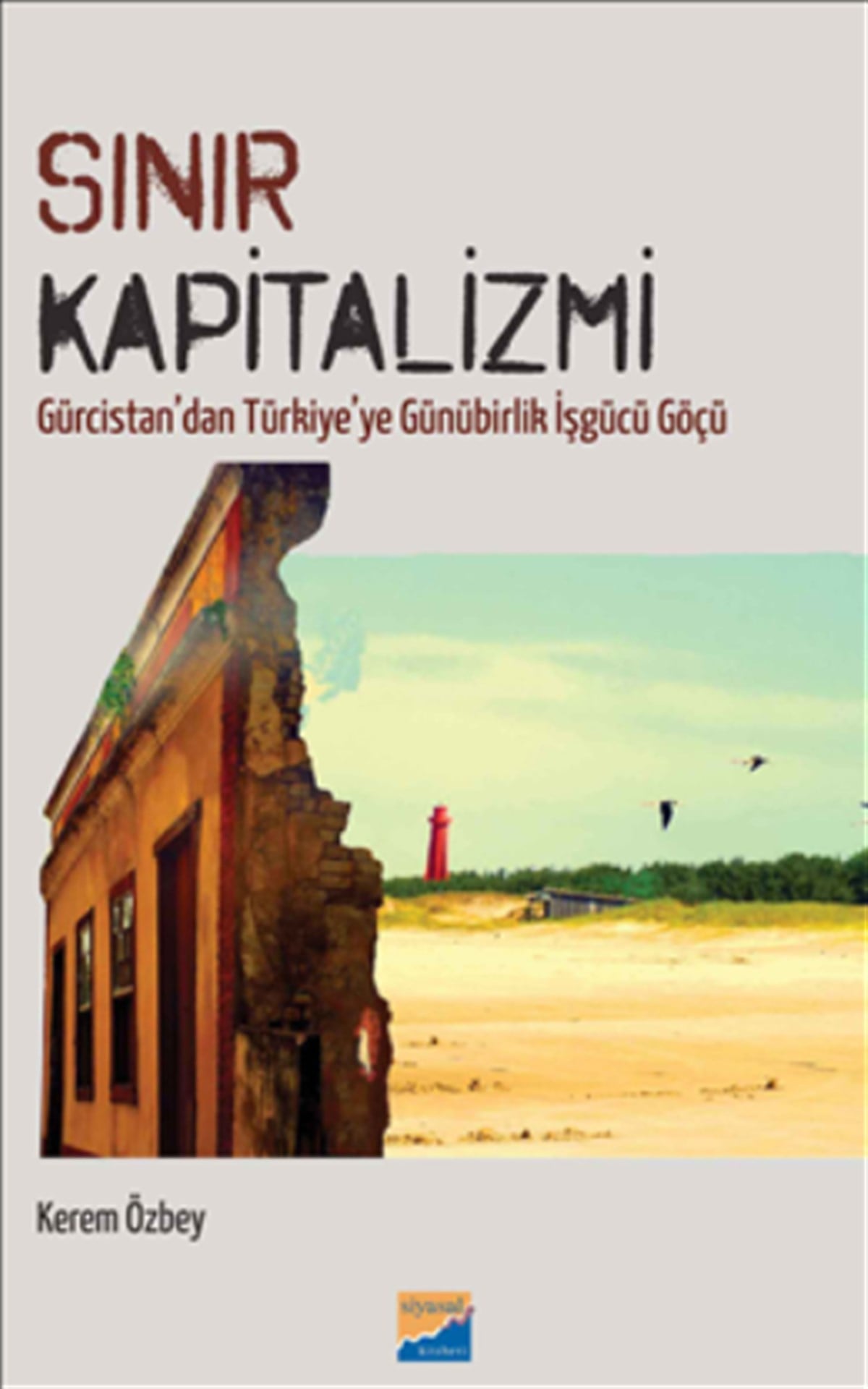Sınır Kapitalizmi Gürcistan’dan Türkiye’ye Günürbirlik İşgücü Göçü