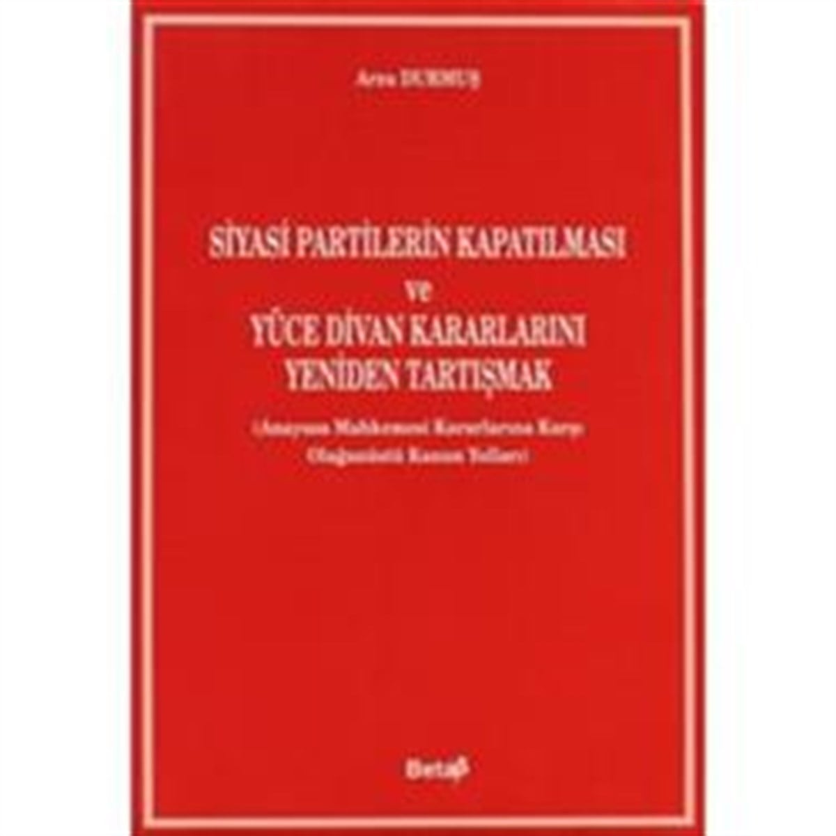 Siyasi Partilerin Kapatılması ve Yüce Divan Kararlarını Yeniden Tartışmak