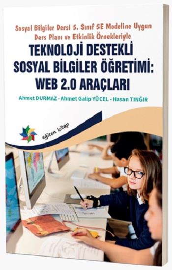 Sosyal Bilgiler Dersi 5. Sınıf 5E Modeline Uygun Ders Planı ve Etkinlik Örnekleriyle Teknoloji Destekli Sosyal Bilgiler Öğretimi: WEB 2.0 Araçları
