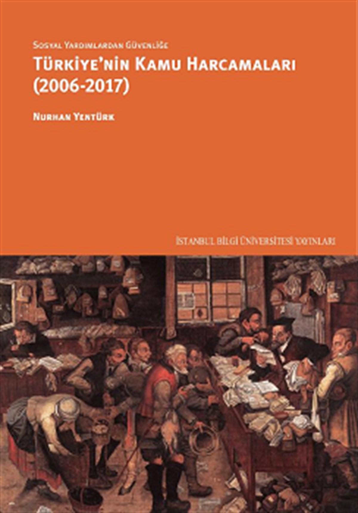 Sosyal Yardımlardan Güvenliğe Türkiye’nin Kamu Harcamaları (2006-2017)
