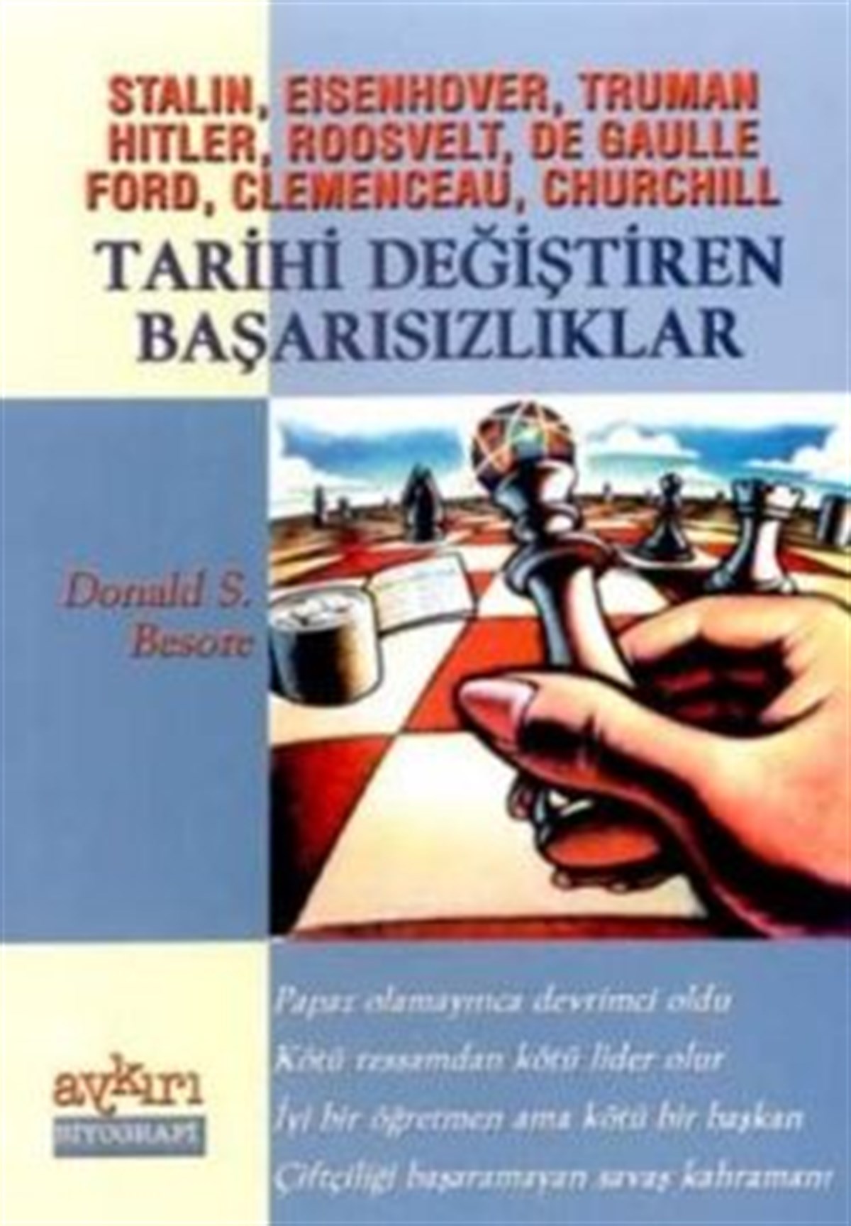 Stalin, Eisenhover, Truman Hitler, Roosvelt, De Gaulle Ford, Clemenceau, Churchill Tarihi Değiştiren Başarısızlıklar