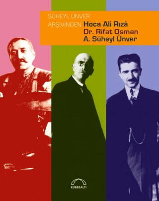 Süheyl Ünver Arşivinden Hoca Ali Rızâ, Dr. Rifat Osman, A. Süheyl Ünver