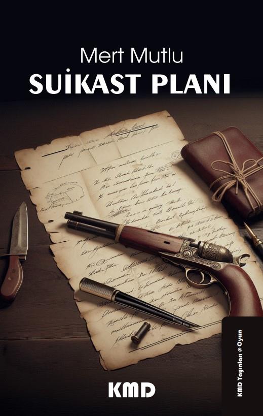 Suikast Planı , Mert Mutlu , KMD Yayınları , 9786256113299 ,