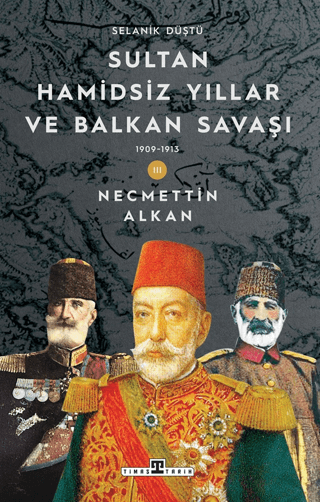 Sultan Hamidsiz Yıllar ve Balkan Savaşı - Selanik Düştü