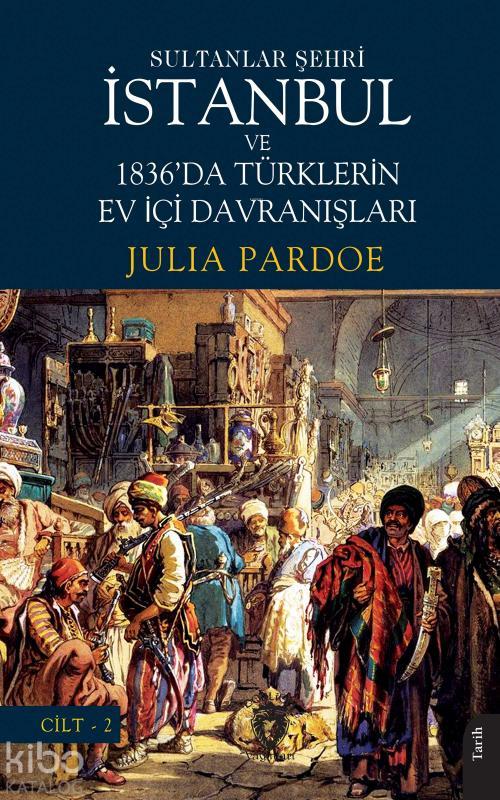 Sultanlar Şehri İstanbul ve 1836'da Türklerin Ev İçi Davranışları