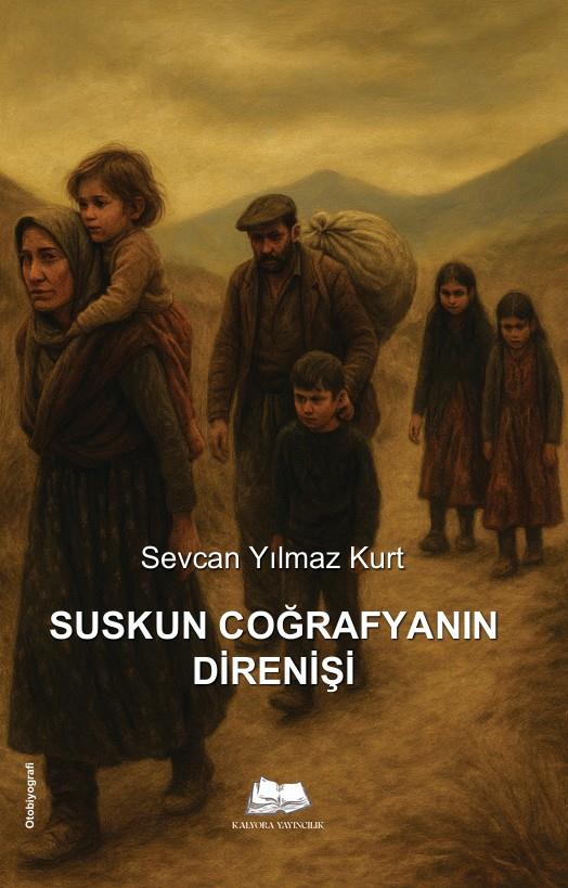Suskun Coğrafyanın Direnişi , Sevcan Yılmaz Kurt , Kalyora Yayıncılık , 9786259645209 ,