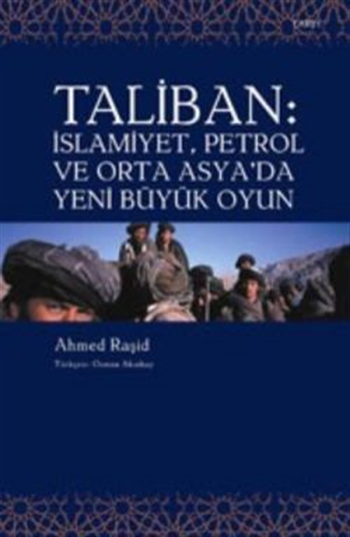 Taliban: İslamiyet, Petrol ve Orta Asya'da Yeni Büyük Oyun