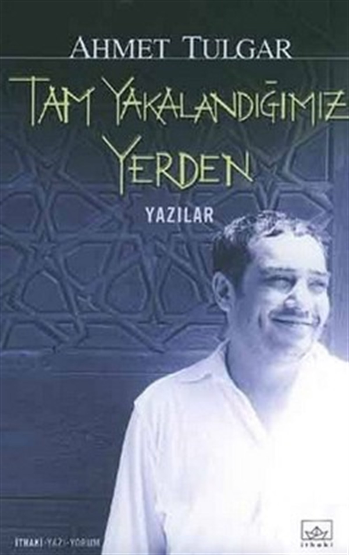 Tam Yakalandığımız Yerden: Yazılar