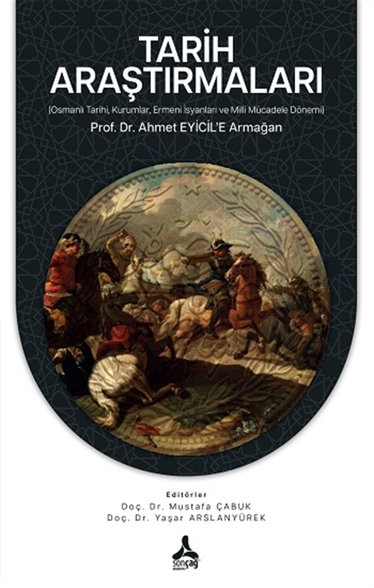 Tarih Araştırmaları (Osmanlı Tarihi, Kurumlar, Ermeni İsyanları ve Milli Mücadele Dönemi) Prof. Dr. Ahmet EYİCİL’E Armağan