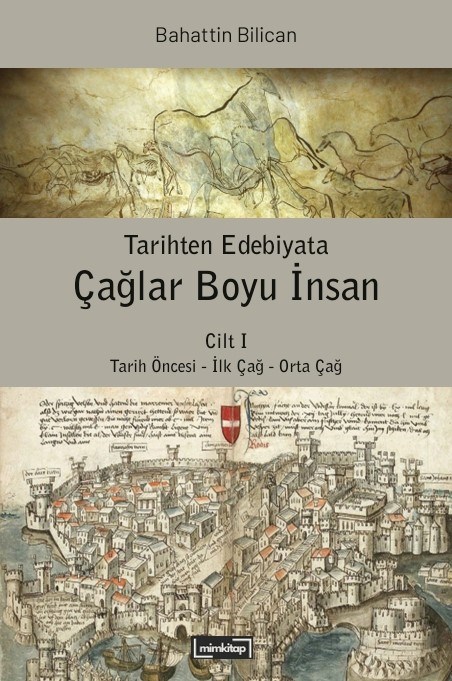 Tarihten Edebiyata Çağlar Boyu İnsan Cilt I: Tarih Öncesi - İlk Çağ - Orta Çağ