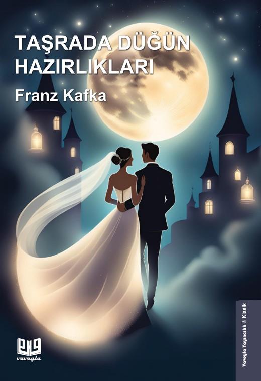 Taşrada Düğün Hazırlıkları , Franz Kafka , Vaveyla Yayıncılık , 9786256237025 ,