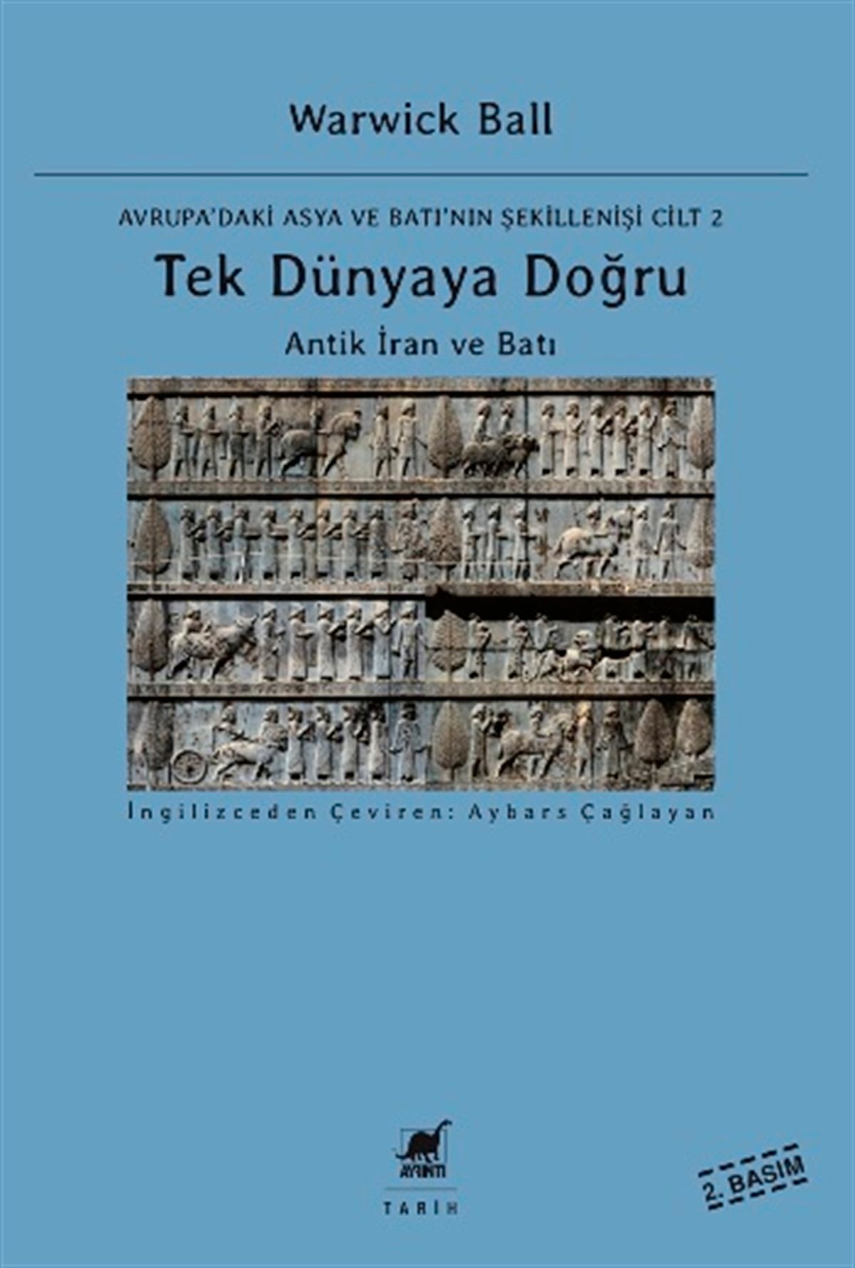 Tek Dünyaya Doğru - Antik İran ve Batı - Avrupa'daki Asya ve Batı'nın Şekillenişi Cilt 2