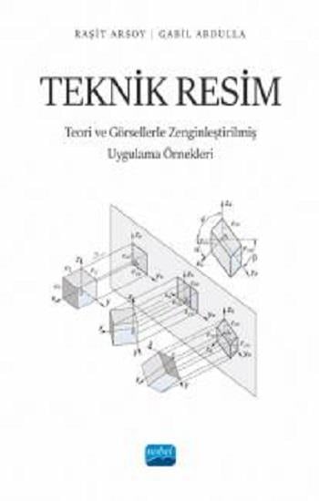 Teknik Resim - Teori ve Görsellerle Zenginleştirilmiş Uygulama Örnekleri