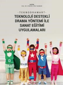 Teknodramart -  Teknoloji Destekli Drama Yöntemi ile Sanat Eğitimi Uygulamaları