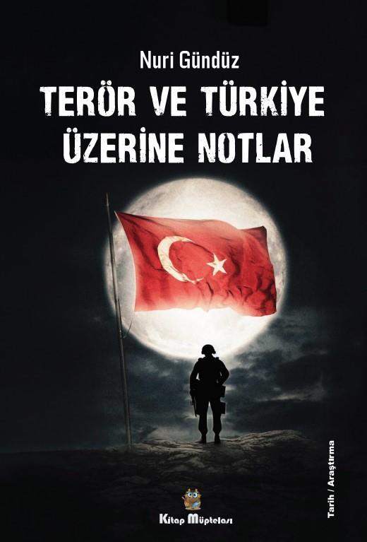 Terör ve Türkiye Üzerine Notlar , Nuri Gündüz , Kitap Müptelası Yayınları , 9786256447431 ,