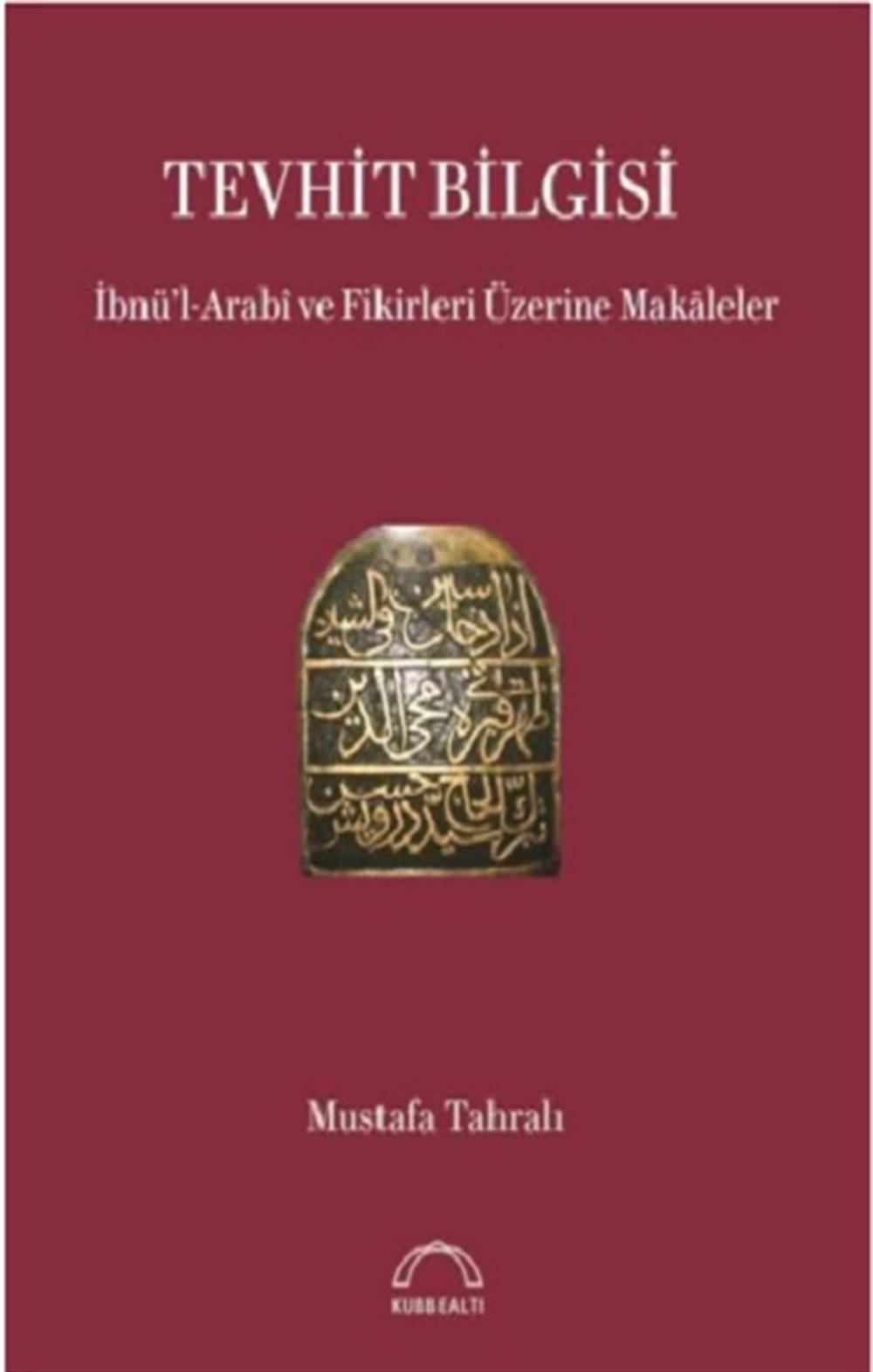 Tevhit Bilgisi İbnü’l-Arabî ve Fikirleri Üzerine Makaleler