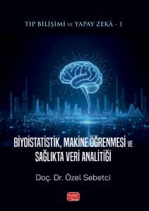 Tıp Bilişimi ve Yapay Zeka 1 -  Biyoistatistik, Makine Öğrenmesi Ve Sağlıkta Veri Analitiği