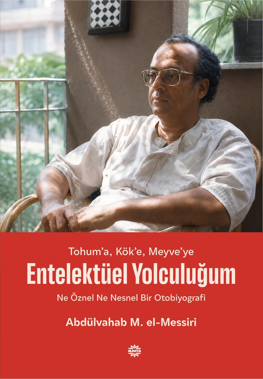 Tohum'a, Kök'e, Meyve'ye Entelektüel Yolculuğum  - Ne Öznel Ne Nesnel Bir Otobiyografi