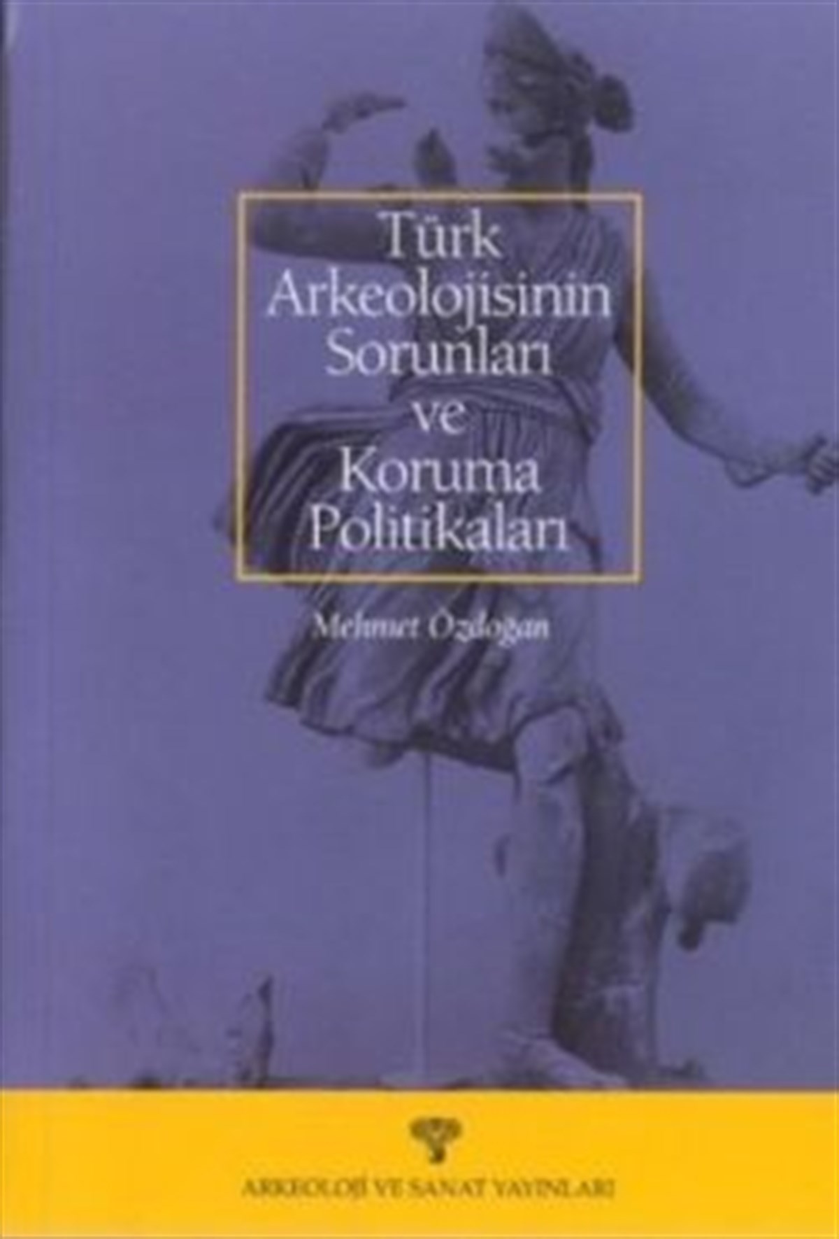 Türk Arkeolojisinin Sorunları ve Koruma Politikaları 1