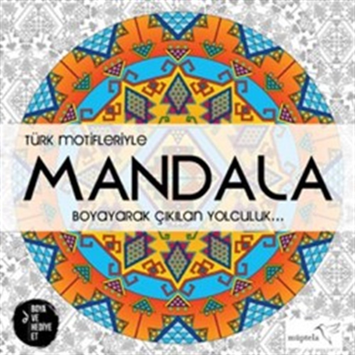 Türk Motifleriyle Mandala 1 :Boyayarak Çıkılan Yolculuk