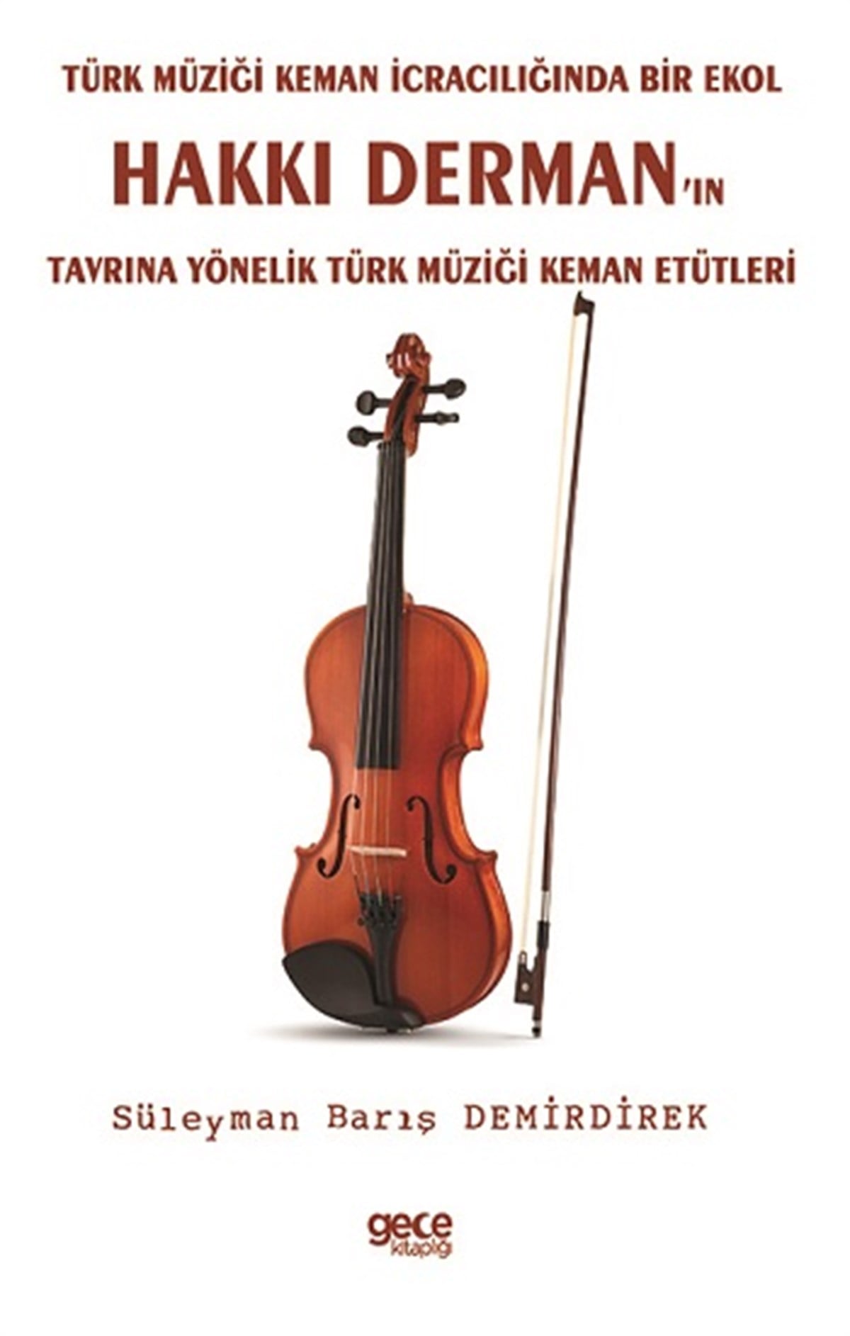Türk Müziği Keman İcracılığında Bir Ekol Hakkı Derman’ın Tavrına Yönelik Türk Müziği Keman Etütleri