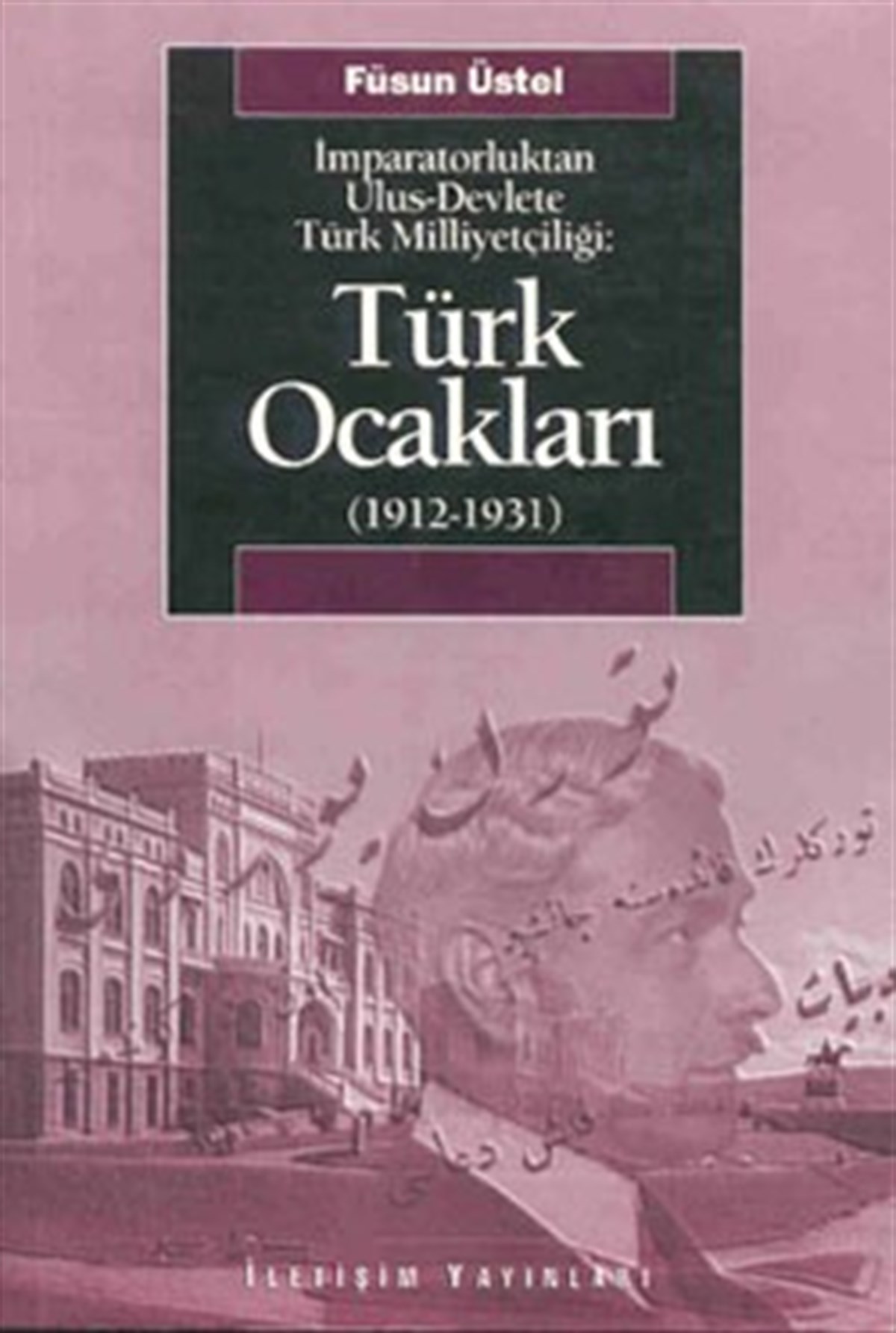 Türk Ocakları 1912-1931: İmparatorluktan Ulus-Devlete Türk Milliyetçiliği