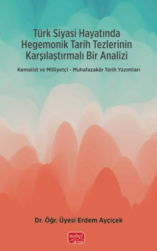 Türk Siyasi Hayatında Hegemonik Tarih Tezlerinin Karşılaştırmalı Bir Analizi
