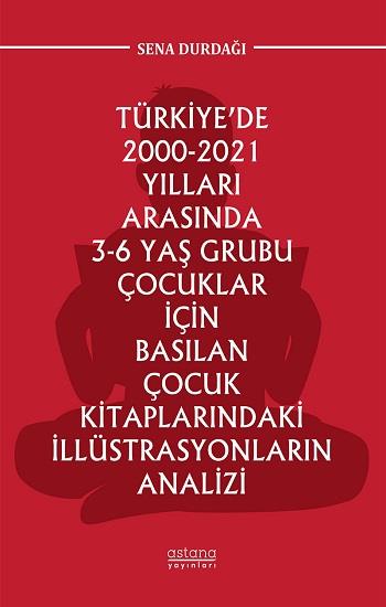 Türkiye’de 2000-2021 Yılları Arasında 3-6 Yaş Grubu Çocuklar İçin Basılan Çocuk Kitaplarındaki İllüstrasyonların Analizi